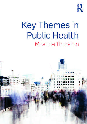 Key Themes in Public Health de Miranda Thurston