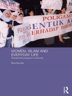 Women, Islam and Everyday Life: Renegotiating Polygamy in Indonesia de Nina Nurmila