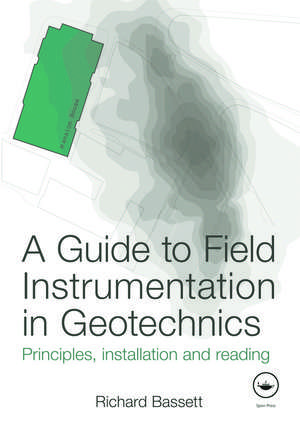 A Guide to Field Instrumentation in Geotechnics: Principles, Installation and Reading de Richard Bassett