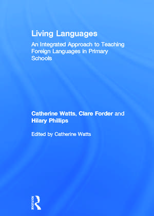 Living Languages: An Integrated Approach to Teaching Foreign Languages in Primary Schools de Catherine Watts