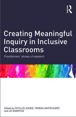 Creating Meaningful Inquiry in Inclusive Classrooms: Practitioners' stories of research de Phyllis Jones