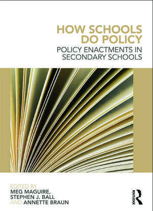 How Schools Do Policy: Policy Enactments in Secondary Schools de Stephen J. Ball