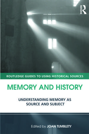 Memory and History: Understanding Memory as Source and Subject de Joan Tumblety