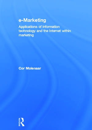 e-Marketing: Applications of Information Technology and the Internet within Marketing de Cor Molenaar