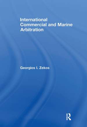 International Commercial and Marine Arbitration de Georgios I. Zekos