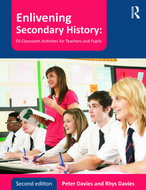 Enlivening Secondary History: 50 Classroom Activities for Teachers and Pupils de Peter Davies