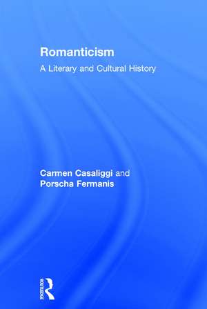 Romanticism: A Literary and Cultural History de Carmen Casaliggi