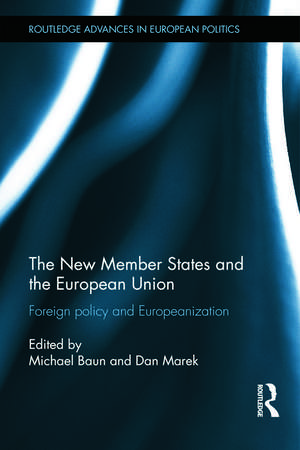 The New Member States and the European Union: Foreign Policy and Europeanization de Michael Baun