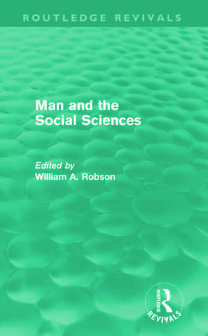 Man and the Social Sciences (Routledge Revivals): Twelve lectures delivered at the London School of Economics and Political Science tracing the development of the social sciences during the present century de William Alexander Robson