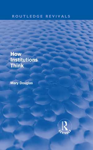 How Institutions Think (Routledge Revivals) de Mary Douglas