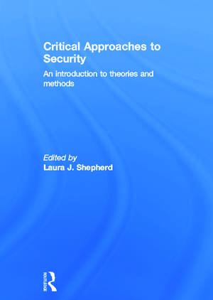 Critical Approaches to Security: An Introduction to Theories and Methods de Laura J. Shepherd