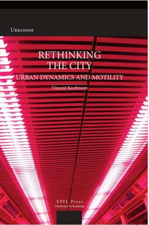 Rethinking the City: Urban Dynamics and Motility de Vincent Kaufmann