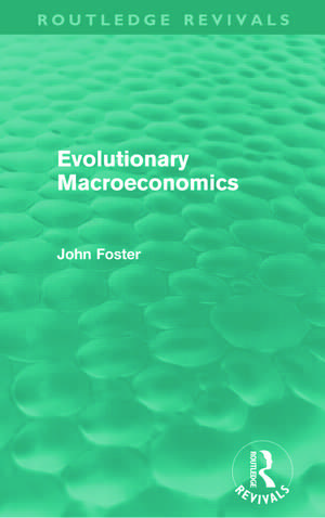 Evolutionary Macroeconomics (Routledge Revivals) de John Foster