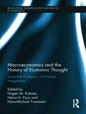 Macroeconomics and the History of Economic Thought: Festschrift in Honour of Harald Hagemann de H.M. Krämer