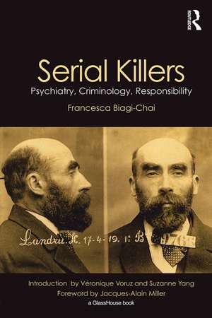 Serial Killers: Psychiatry, Criminology, Responsibility de Francesca Biagi-Chai