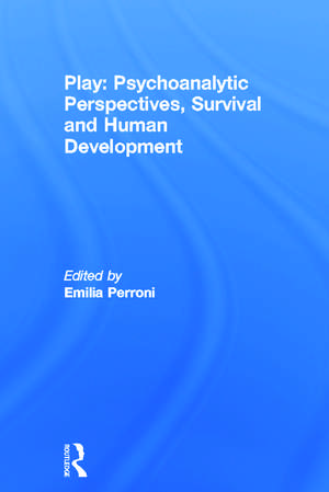 Play: Psychoanalytic Perspectives, Survival and Human Development de Emilia Perroni