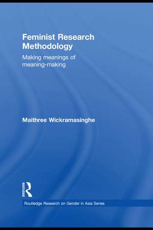 Feminist Research Methodology: Making Meanings of Meaning-Making de Maithree Wickramasinghe