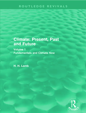 Climate: Present, Past and Future: Volume 1: Fundamentals and Climate Now de Hubert Lamb