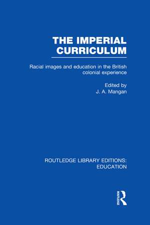 The Imperial Curriculum: Racial Images and Education in the British Colonial Experience de J. Mangan