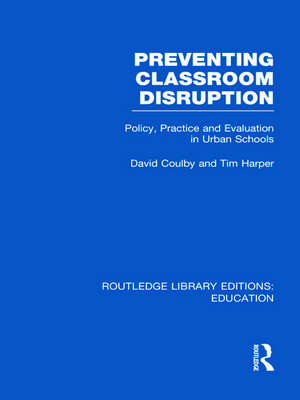 Preventing Classroom Disruption (RLE Edu O): Policy, Practice and Evaluation in Urban Schools de David Coulby