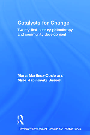 Catalysts for Change: 21st Century Philanthropy and Community Development de Maria Martinez-Cosio