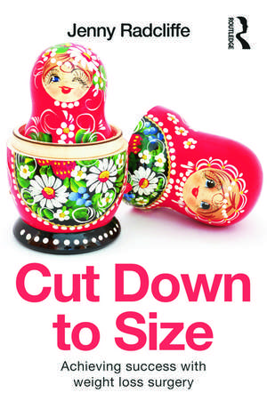 Cut Down to Size: Achieving success with weight loss surgery de Jenny Radcliffe