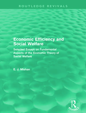 Economic Efficiency and Social Welfare (Routledge Revivals): Selected Essays on Fundamental Aspects of the Economic Theory of Social Welfare de E. Mishan