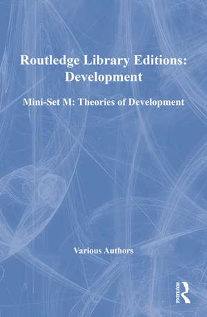 Routledge Library Editions: Development Mini-Set M: Theories of Development de Various