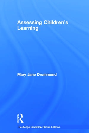 Assessing Children's Learning (Classic Edition) de Mary Jane Drummond
