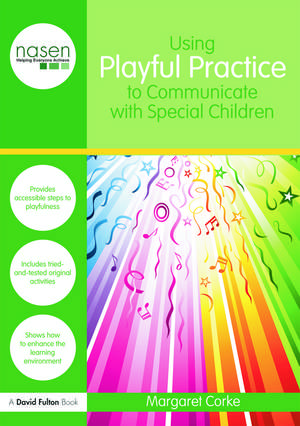 Using Playful Practice to Communicate with Special Children de Margaret Corke