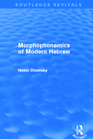 Morphophonemics of Modern Hebrew (Routledge Revivals) de Noam Chomsky