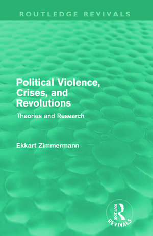 Political Violence, Crises and Revolutions (Routledge Revivals): Theories and Research de Ekkart Zimmermann