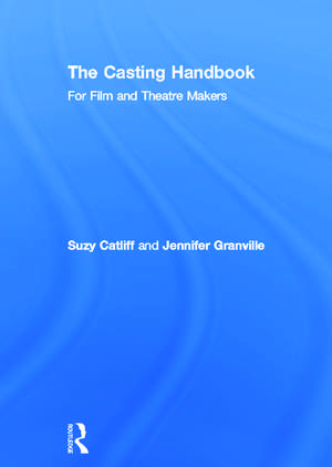 The Casting Handbook: For Film and Theatre Makers de Suzy Catliff