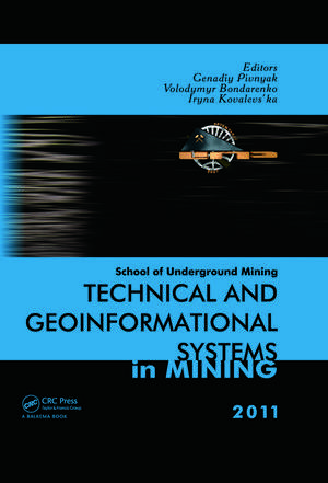 Technical and Geoinformational Systems in Mining: School of Underground Mining 2011 de Genadiy Pivnyak