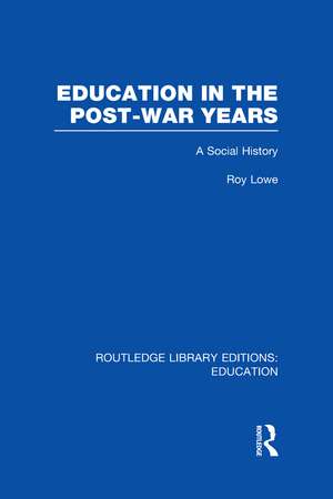 Education in the Post-War Years: A Social History de Roy Lowe