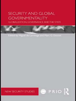 Security and Global Governmentality: Globalization, Governance and the State de Miguel de Larrinaga