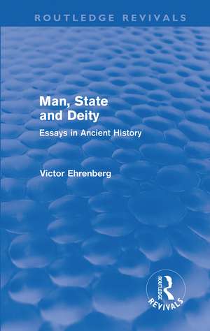 Man, State and Deity: Essays in Ancient History de Victor Ehrenberg