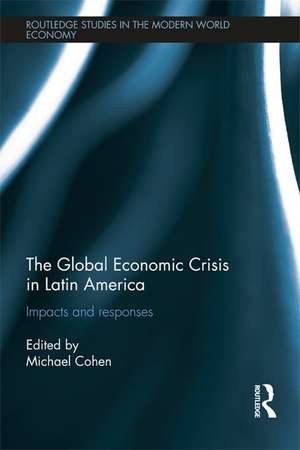 The Global Economic Crisis in Latin America: Impacts and Responses de Michael Cohen