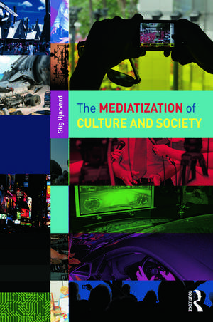 The Mediatization of Culture and Society de Stig Hjarvard