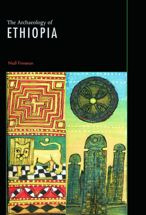 The Archaeology of Ethiopia de Niall Finneran