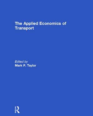 The Applied Economics of Transport de Mark Taylor