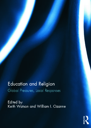 Education and Religion: Global Pressures, Local Responses de Keith Watson