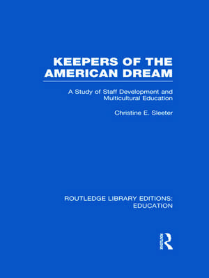 Keepers of the American Dream: A Study of Staff Development and Multicultural Education de Christine Sleeter