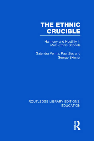 The Ethnic Crucible (RLE Edu J): Harmony and Hostility in Multi-Ethnic Schools de Gajendra Verma