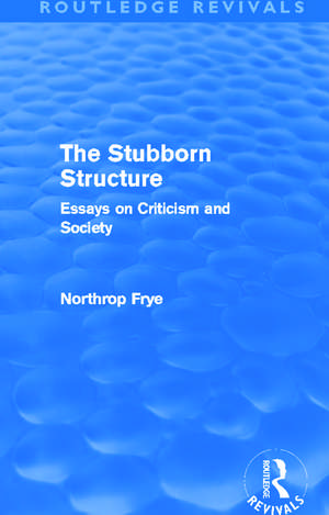 The Stubborn Structure: Essays on Criticism and Society de Northrop Frye