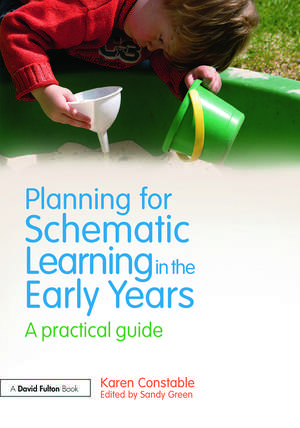 Planning for Schematic Learning in the Early Years: A practical guide de Karen Constable