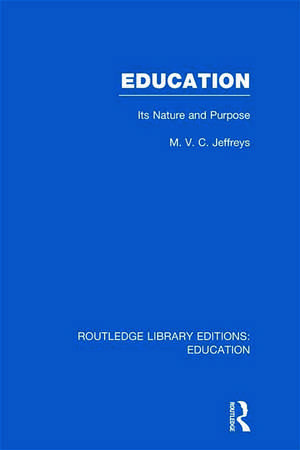 Education (RLE Edu K): Its Nature and Purpose de M Jeffreys