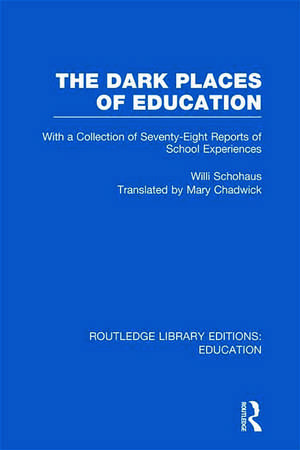 The Dark Places of Education (RLE Edu K): With a Collection of Seventy-Eight Reports of School Experiences de Willi Schohaus