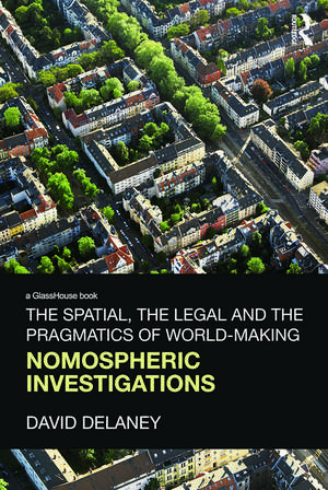 The Spatial, the Legal and the Pragmatics of World-Making: Nomospheric Investigations de David Delaney