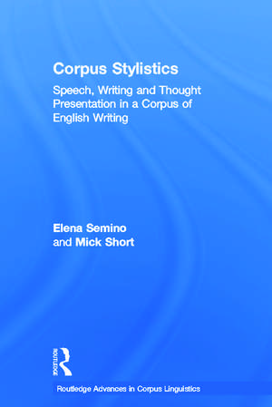 Corpus Stylistics: Speech, Writing and Thought Presentation in a Corpus of English Writing de Elena Semino